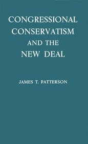 Congressional Conservatism and the New Deal : The Growth of the Conservative Coalition in Congress, 1933-1939