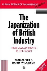 The Japanization of British Industry: New Developments in the 1990s (Human Resource Management in Action)