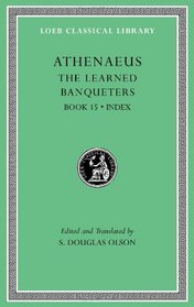 The Learned Banqueters, Volume VIII: Book 15. General Indexes (Loeb Classical Library)