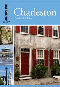 Insiders' Guide to Charleston, 14th: Including Mt. Pleasant, Summerville, Kiawah, and Other Islands (Insiders' Guide Series)