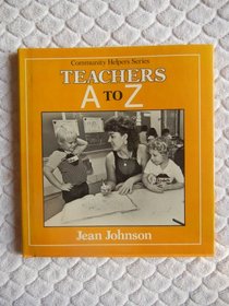 Teachers: A to Z (Community Helpers Series)