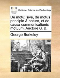 De motu; sive, de motus principio & natura, et de causa communicationis motuum. Auctore G. B. (Latin Edition)