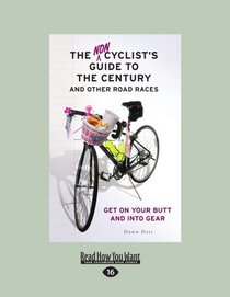 The Non Cyclist's Guide to the Century and other Road Races (EasyRead Large Edition): Get on Your Butt and into Gear