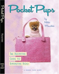 Pocket Pups: The Definitive Guide to Diminutive Dogs