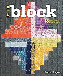 By the Block: 18 Surprisingly Simple Quilts