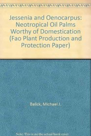 Jessenia and Oenocarpus: Neotropical Oil Palms Worthy of Domestication (Fao Plant Production and Protection Paper)