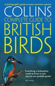 Collins Complete Guide to British Birds: A Photographic Guide to Every Common Species (Collins Complete Photo Guides)