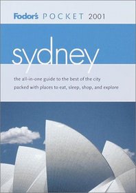 Fodor's Pocket Sydney 2001: The All-in-One Guide to the Best of the City Packed with Places to Eat, Sleep, S hop and Explore (Pocket Guides)