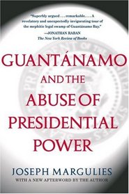 Guantanamo and the Abuse of Presidential Power