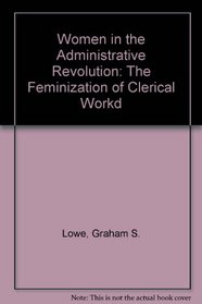 Women in the Administrative Revolution: The Feminization of Clerical Workd