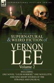 The Collected Supernatural and Weird Fiction of Vernon Lee: Volume 2-Including One Novel 