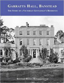 Garratts Hall, Banstead: The Story of a Victorian Gentleman's Residence