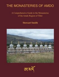 The Monasteries of Amdo: A Comprehensive Guide to the Monasteries of the Amdo Region of Tibet