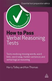 How to Pass Verbal Reasoning Tests: Tests Involving Missing Words, Word Swaps, Word Link, Hidden Sentences, Sentence Sequences and Verbal Logical Reasoning (Testing)