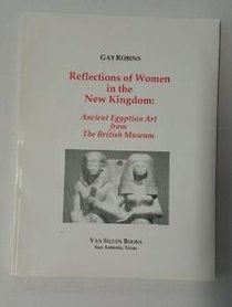 Reflections of women in the New Kingdom: Ancient Egyptian art from the British Museum, 4 February-14 May, 1995