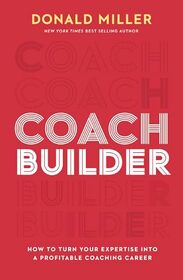 Coach Builder: How to Turn Your Expertise Into a Profitable Coaching Career