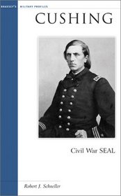 Cushing: Civil War SEAL (Military Profiles)