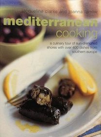 Mediterranean Cooking: A Culinary Tour of Sun-drenched Shores with Over 400 Dishes from Southern Europe