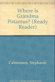 Where Is Grandma Potamus? (Ready Reader)