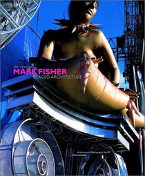 Staged Architecture : The Work of Mark Fisher