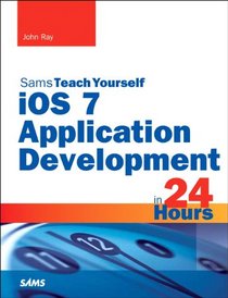 iOS 7 Application Development in 24 Hours, Sams Teach Yourself (5th Edition) (Sams Teach Yourself -- Hours)
