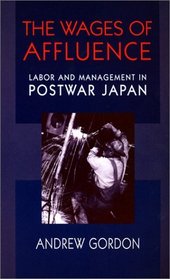 The Wages of Affluence : Labor and Management in Postwar Japan