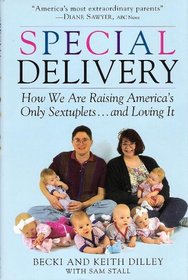 Special Delivery: How We Are Raising America's Only Sextuplets . . .and Loving It