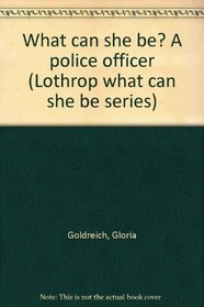 What can she be? A police officer (Lothrop what can she be series)