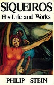 Siqueiros: His Life and Works