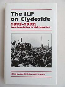 The Ilp on Clydeside, 1893-1932: From Foundation to Disintegration