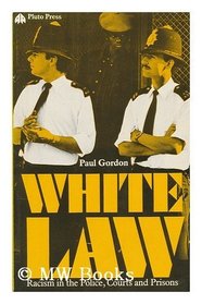 White Law: Racism in the Police, Courts, and Prisons