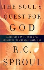 The Soul's Quest for God: Satisfying the Hunger for Spiritual Communion With God (Sproul, R. C. R.C. Sproul Library.)