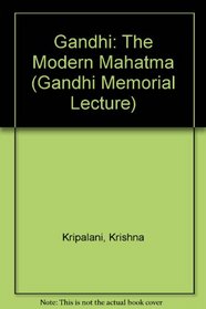 Gandhi: The Modern Mahatma (Gandhi Memorial Lecture)