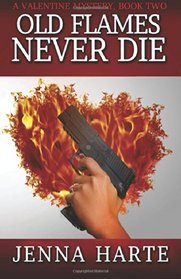 Old Flames Never Die: A Valentine Mystery Book Two (Valentine Mysteries) (Volume 2)