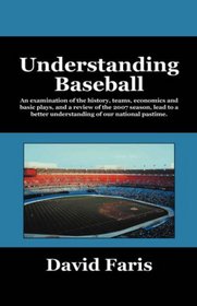 Understanding Baseball: An examination of the history, teams, economics and basic plays, and a review of the 2007 season, lead to a better understanding of our national pastime.