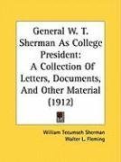 General W. T. Sherman As College President: A Collection Of Letters, Documents, And Other Material (1912)