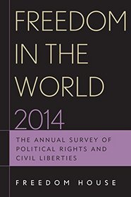 Freedom in the World 2014: The Annual Survey of Political Rights and Civil Liberties