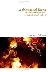 A Thousand Faces, the Quarterly Journal of Superhuman Fiction: Issue #10 : Fall 2009