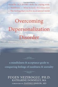 Overcoming Depersonalization Disorder: A Mindfulness & Acceptance Guide to Conquering Feelings of Numbness & Unreality