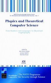 Physics and Theoretical Computer Science: From Numbers and Languages to (Quantum) Cryptography - Volume 7 NATO Security through Science Series: Information ... - Information and Communication Security)