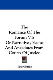 The Romance Of The Forum V1: Or Narratives, Scenes And Anecdotes From Courts Of Justice