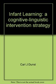 Infant learning: A cognitive-linguistic intervention strategy