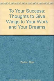 To Your Success: Thoughts to Give Wings to Your Work and Your Dreams (Gift of Inspirations)