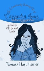 Episode 3: Of Life and Limb: The Extraordinarily Ordinary Life of Cassandra Jones (Southwest Cougars Year 1: Age 12) (Volume 3)