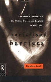 Racialised Barriers: The Black Experience in the United States and England in the 1980's (Critical Studies in Racism and Migration)