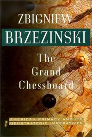 The Grand Chessboard: American Primacy and Its Geostrategic Imperatives