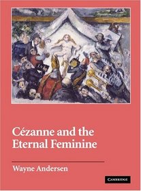 Czanne and The Eternal Feminine (Contemporary Artists and their Critics)