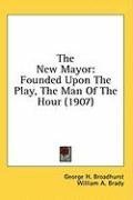 The New Mayor: Founded Upon The Play, The Man Of The Hour (1907)