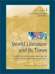 Latin American Literature and Its Times: Profiles of Notable Literary Works and the Historical Events That Influe   Nced Them (World Literature and Its Times)