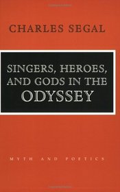 Singers, Heroes, and Gods in the Odyssey (Myth and Poetics)